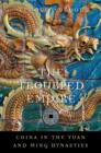 Image for The troubled empire  : China in the Yuan and Ming dynasties