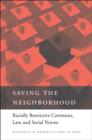 Image for Saving the neighborhood  : racially restrictive covenants, law, and social norms