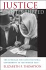 Image for Justice interrupted  : the struggle for constitutional government in the Middle East