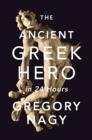 Image for The Ancient Greek Hero in 24 Hours