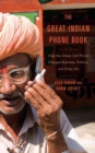 Image for The great Indian phone book: how the cheap cell phone changes business, politics, and daily life