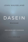 Image for Dasein disclosed: John Haugeland&#39;s Heidegger