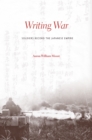 Image for Writing war: soldiers record the Japanese Empire