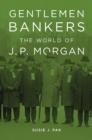 Image for Gentlemen bankers: the world of J.P. Morgan : 51