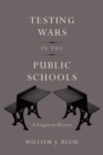 Image for Testing wars in the public schools: a forgotten history