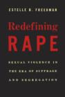 Image for Redefining Rape : Sexual Violence in the Era of Suffrage and Segregation