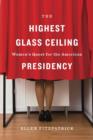 Image for The Highest Glass Ceiling : Women’s Quest for the American Presidency