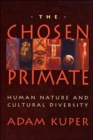 Image for The chosen primate  : human nature and cultural diversity