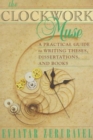 Image for The clockwork muse  : a practical guide to writing theses, dissertations, and books