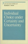 Image for Collected Papers of Kenneth J. Arrow : Volume 3 : Individual Choice under Certainty and Uncertainty