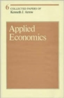Image for Collected Papers of Kenneth J. Arrow : Volume 6 : Applied Economics