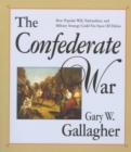 Image for The Confederate war  : how popular will, nationalism, and military strategy could not stave off defeat