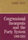 Image for Congressional Insurgents and the Party System, 1909–1916