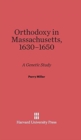 Image for Orthodoxy in Massachusetts, 1630-1650 : A Genetic Study
