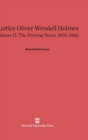 Image for Justice Oliver Wendell Holmes, Volume 2: The Proving Years, 1870-1882