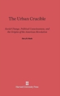 Image for The Urban Crucible : Social Change, Political Consciousness, and the Origins of the American Revolution