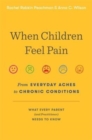Image for When children feel pain  : from everyday aches to chronic conditions