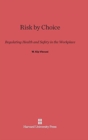 Image for Risk by Choice : Regulating Health and Safety in the Workplace