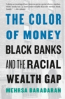 Image for The color of money  : black banks and the racial wealth gap