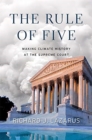 Image for The Rule of Five : Making Climate History at the Supreme Court
