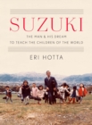 Image for Suzuki  : the man and his dream to teach the children of the world
