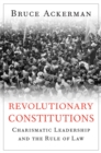 Image for Revolutionary Constitutions: Charismatic Leadership and the Rule of Law
