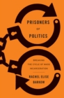 Image for Prisoners of Politics: Breaking the Cycle of Mass Incarceration.