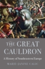 Image for Great Cauldron: A History of Southeastern Europe
