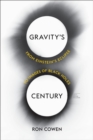 Image for Gravity&#39;s Century: From Einstein&#39;s Eclipse to Images of Black Holes