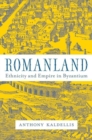 Image for Romanland [electronic resource] : ethnicity and empire in Byzantium / Anthony Kaldellis.