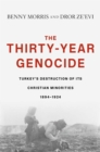 Image for The thirty-year genocide: Turkey&#39;s destruction of its Christian minorities, 1894-1924