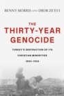 Image for Thirty-Year Genocide: Turkey&#39;s Destruction of Its Christian Minorities, 1894-1924