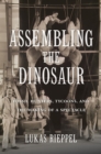Image for Assembling the Dinosaur: Fossil Hunters, Tycoons, and the Making of a Spectacle