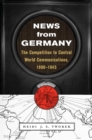 Image for News from Germany: The Competition to Control World Communications, 1900-1945.