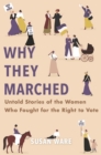 Image for Why They Marched: Untold Stories of the Women Who Fought for the Right to Vote
