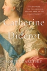 Image for Catherine &amp; Diderot: The Empress, the Philosopher, and the Fate of the Enlightenment.
