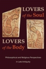 Image for Lovers of the soul, lovers of the body  : philosophical and religious perspectives in late antiquity