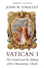 Image for Vatican I : The Council and the Making of the Ultramontane Church
