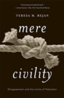 Image for Mere civility  : disagreement and the limits of toleration