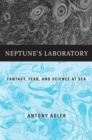 Image for Neptune&#39;s Laboratory: Fantasy, Fear, and Science at Sea