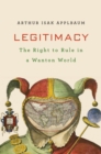 Image for Legitimacy: The Right to Govern in a Wanton World