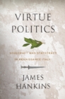 Image for Virtue Politics: Soulcraft and Statecraft in Renaissance Italy