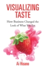Image for Visualizing Taste: How Business Changed the Look of What You Eat