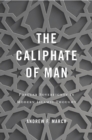 Image for Caliphate of Man: Popular Sovereignty in Modern Islamic Thought