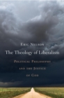 Image for Theology of Liberalism: Political Philosophy and the Justice of God