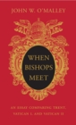 Image for When Bishops Meet: An Essay Comparing Trent, Vatican I, and Vatican II