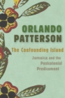 Image for The confounding island: Jamaica and the postcolonial predicament
