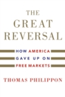 Image for Great Reversal: How America Gave Up on Free Markets