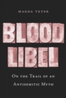 Image for Blood Libel: On the Trail of an Antisemitic Myth