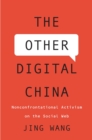 Image for Other Digital China: Nonconfrontational Activism on the Social Web